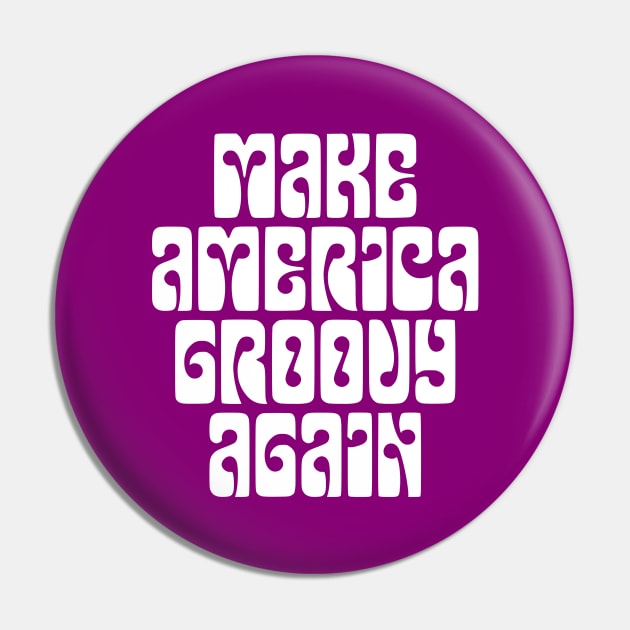 Make America Groovy Again - white print Pin by retropetrol