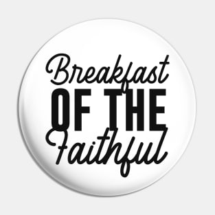 Breakfast Of The Faithful Design Pin