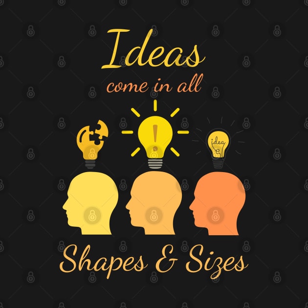 Ideas come in all Shapes & Sizes by Snow Digital Designs