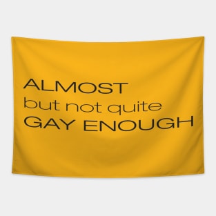 ALMOST but not quite GAY ENOUGH Tapestry