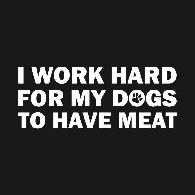 I WORK HARD SO MY DOGS by Amrshop87