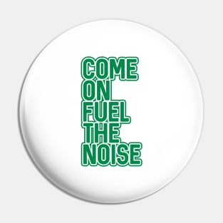 COME ON FUEL THE NOISE, Glasgow Celtic Football Club Green and White Layered Text Design Pin