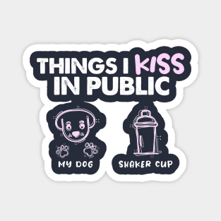 Things I Kiss in Public - Dog & Shaker Cup Magnet