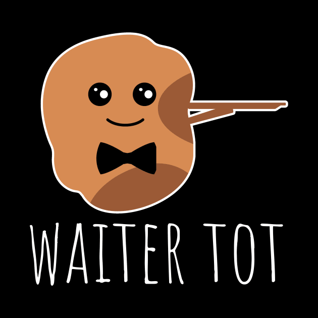 Waiter Tot Funny Tater Tot Pun by DesignArchitect