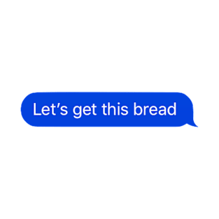 Lets Get This Bread Text T-Shirt