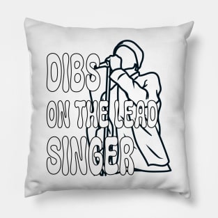 Dibs On The Lead Singer Pillow