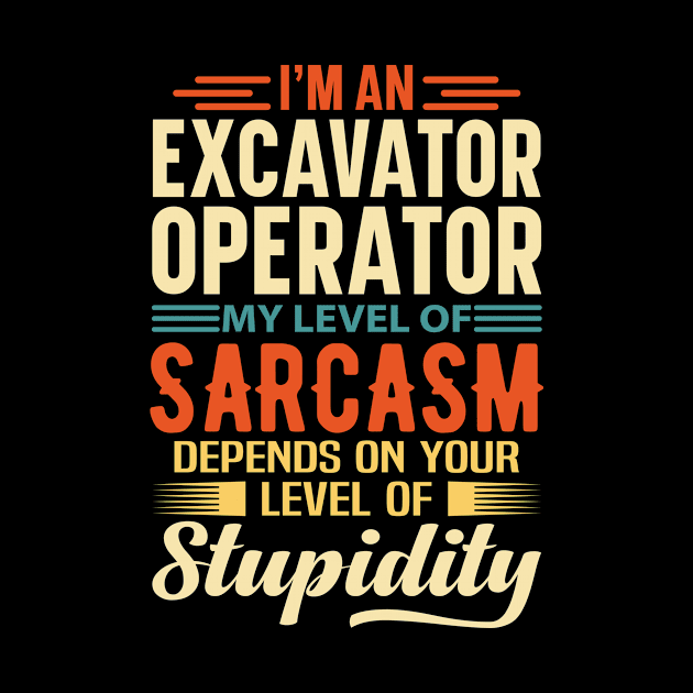 I'm An Excavator Operator by Stay Weird