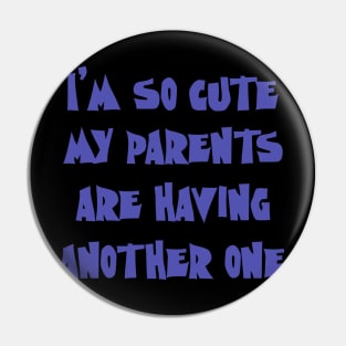 I'm So Cute My Parents Are Having Another One Pin