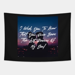 I wish you to know that you have been the last dream of my soul - Valentine Literature Quotes Tapestry