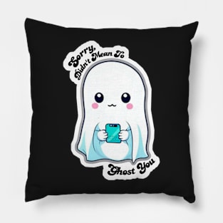 Sorry, Didn't Mean To Ghost You Pillow