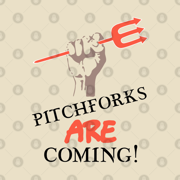 Pitchforks Are Coming Revolt TShirt TeePublic
