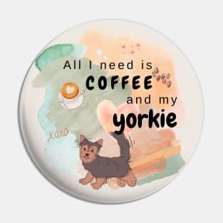 All I need is Coffee and my Yorkie Pin