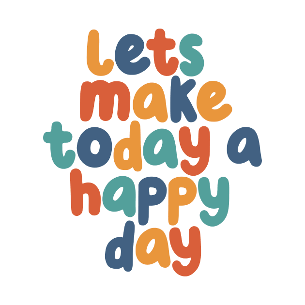 Lets Make Today a Happy Day in Red Green and Blue by MotivatedType