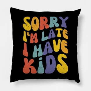 Sorry I'm Late I Have Kids, Retro New Mom Life Pillow