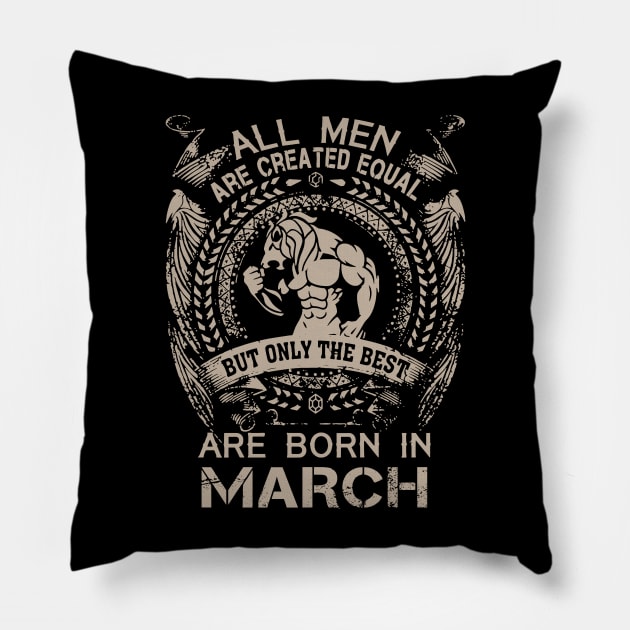 All Men Are Created Equal But Only The Best Are Born In March Birthday Pillow by Hsieh Claretta Art