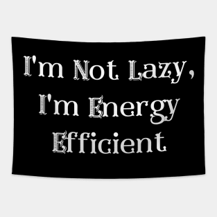 I'm Not Lazy, I'm Energy Efficient Tapestry