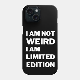 I'm Not Weird I'm Limited Edition Phone Case