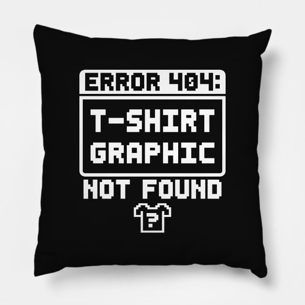 Error 404: T-Shirt Graphic Not Found Pillow by TextTees