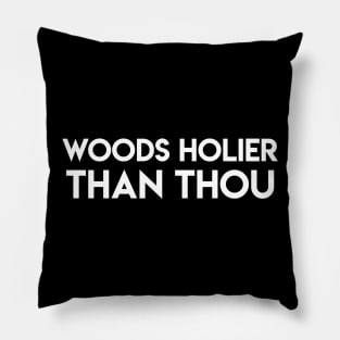 Woods Holier Than Thou (white) Pillow