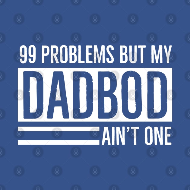 DAD BOD | I Got 99 Problems But My Dad Bod Ain’t One by DB Teez and More