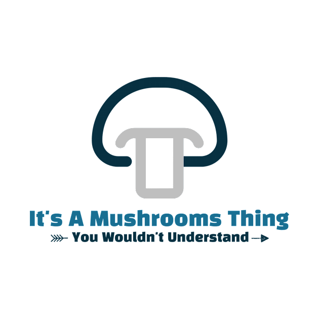It's A Mushrooms Thing funny design by Cyberchill