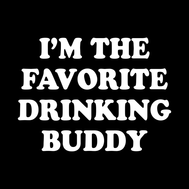 Im the favorite drinking buddy  Funny whiskey beer wine by gogusajgm