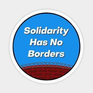 Solidarity Has No Borders Magnet