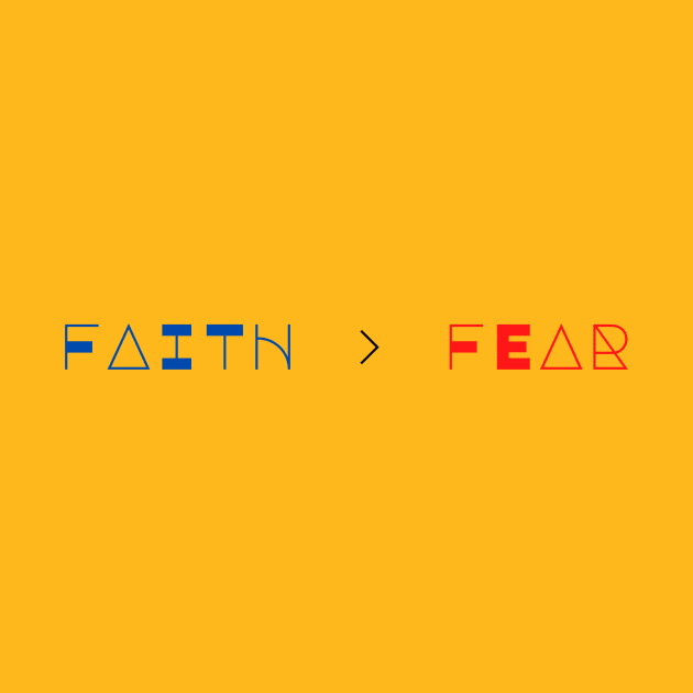 Faith Is Greater Than Fear by Prayingwarrior