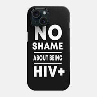 No Shame About Being HIV+ Phone Case