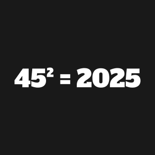 45² = 2025 Donald Trump T-Shirt