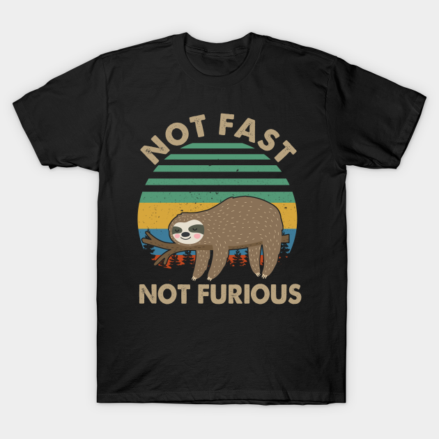 Not Fast Not Furious Funny Lazy Sloth Vintage - Sloth - T-Shirt | TeePublic
