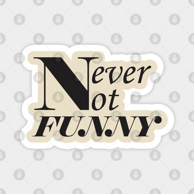 Never-not-funny Magnet by Qasim