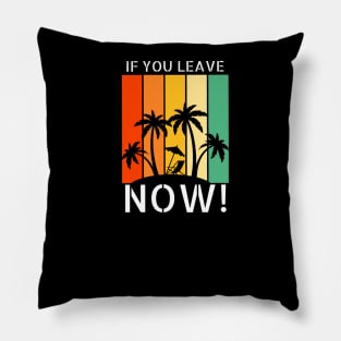 If you leave now! Pillow