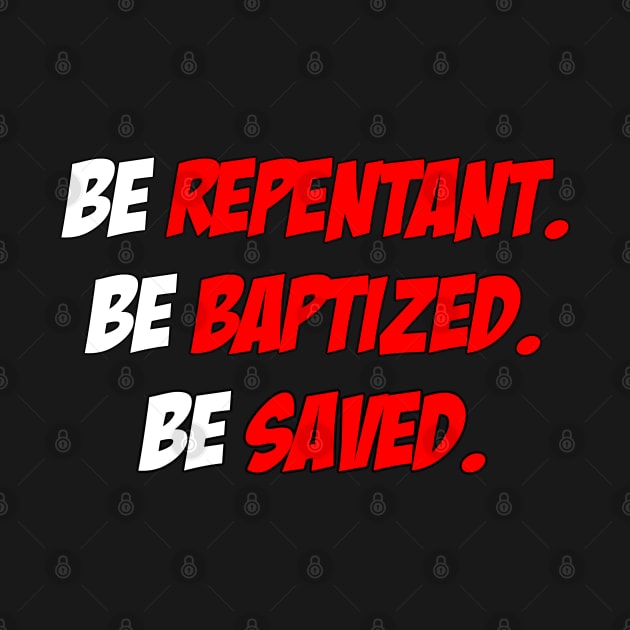 Be Repentant. Be Baptized. Be Saved. by CalledandChosenApparel