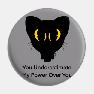 You Underestimate My Power Over You Pin