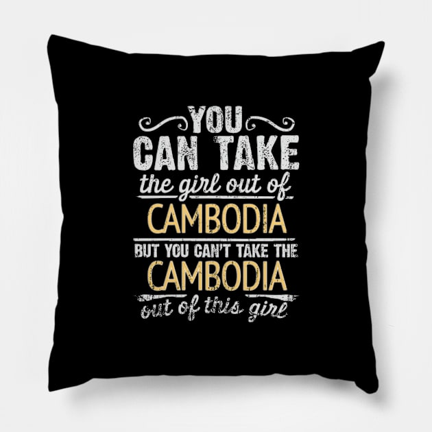 You Can Take The Girl Out Of Cambodia But You Cant Take The Cambodia Out Of The Girl Design - Gift for Cambodian With Cambodia Roots Pillow by Country Flags