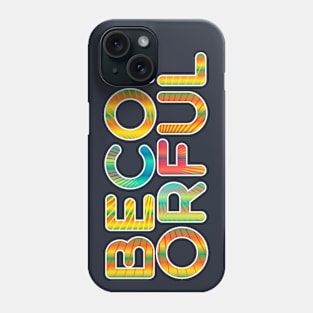 Be Colorful Phone Case