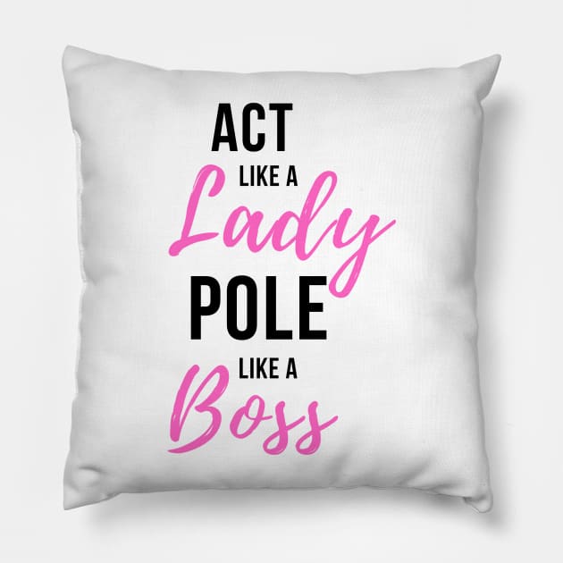 Act Like a Lady Pole Like a Boss - Pole Dance Design Pillow by Liniskop