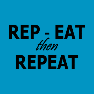 rep & eat =repeat | gym motivation design | do reps - do eat -repeat T-Shirt T-Shirt