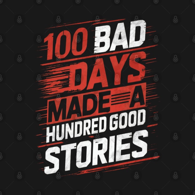 Hundred good stories comes from 100 bad days by thestaroflove