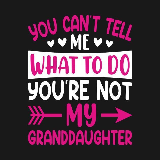 You can't tell me what to do you are not my granddaughter by Design Voyage