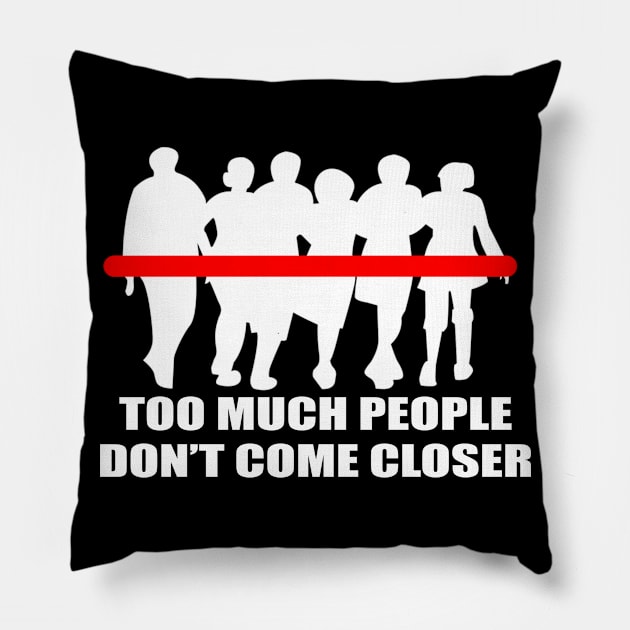 Simple Too Much People Don't Come Closer Typography Design Pillow by StreetDesigns