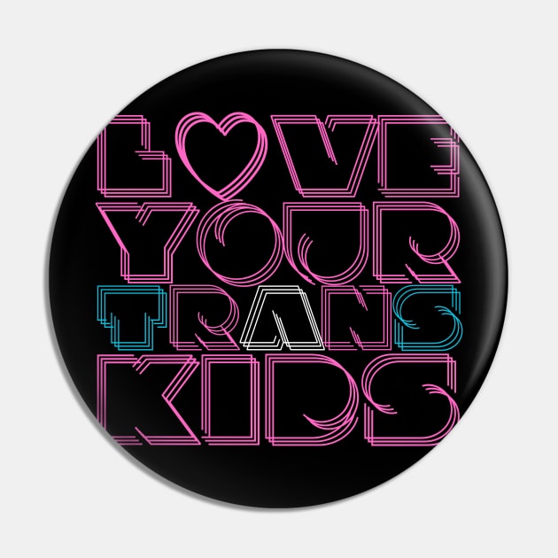 Love your trans kids | Hot pink modern design Pin by Rainbow Kin Wear