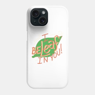 I Beleaf In You! Phone Case