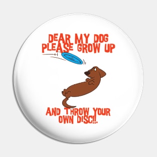 Dear my dog please grow up Pin