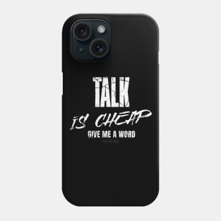 Talk is cheap, give me a word (White letter) Phone Case