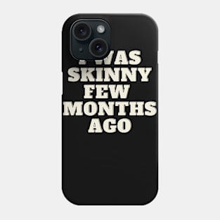 funny quote humor gift 2020: i was skinny few months ago Phone Case