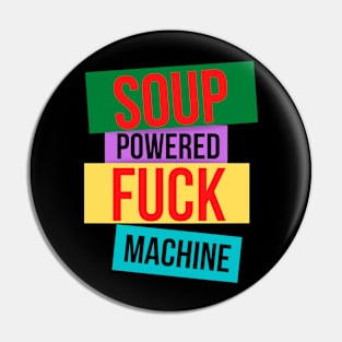 Soup Powered Fuck Machine Pin