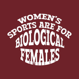 WOMEN'S SPORTS ARE FOR BIOLOGICAL FEMALES T-Shirt