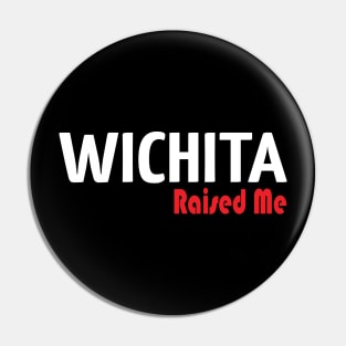 Wichita Raised Me Pin